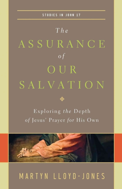 The Assurance of Our Salvation : Exploring the Depth of Jesus' Prayer for His Own (Studies in John 17), Paperback / softback Book