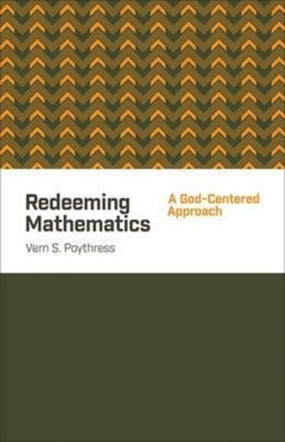 Redeeming Mathematics : A God-Centered Approach, Paperback / softback Book