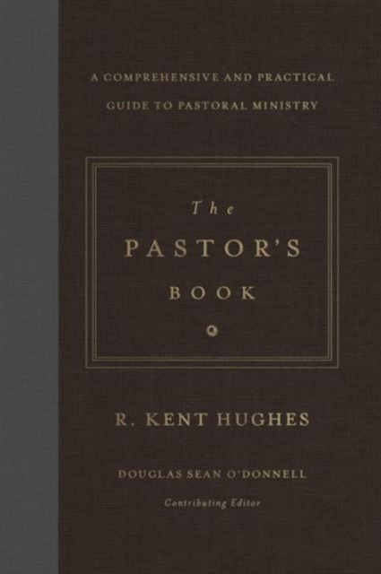 The Pastor's Book : A Comprehensive and Practical Guide to Pastoral Ministry, Hardback Book