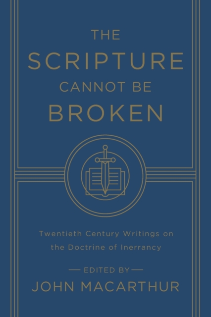 The Scripture Cannot Be Broken : Twentieth Century Writings on the Doctrine of Inerrancy, Paperback / softback Book