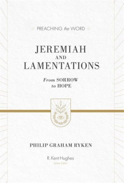 Jeremiah and Lamentations : From Sorrow to Hope (ESV Edition), Hardback Book