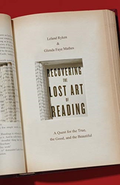 Recovering the Lost Art of Reading : A Quest for the True, the Good, and the Beautiful, Paperback / softback Book