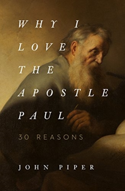 Why I Love the Apostle Paul : 30 Reasons, Paperback / softback Book