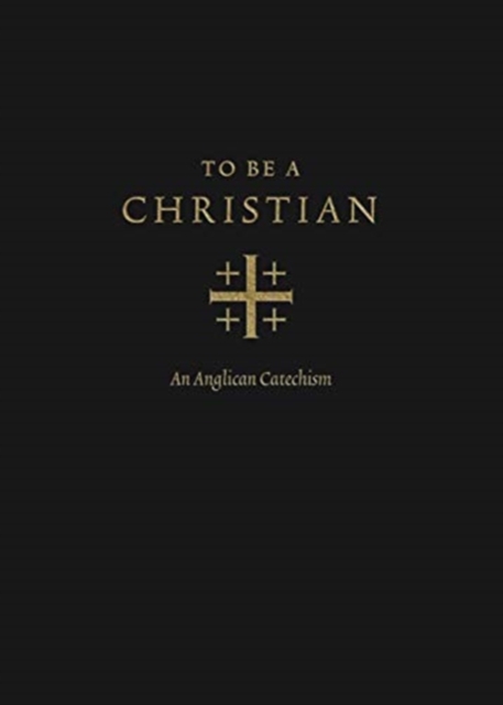 To Be a Christian : An Anglican Catechism (Approved Edition), Hardback Book