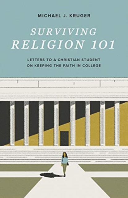 Surviving Religion 101 : Letters to a Christian Student on Keeping the Faith in College, Paperback / softback Book