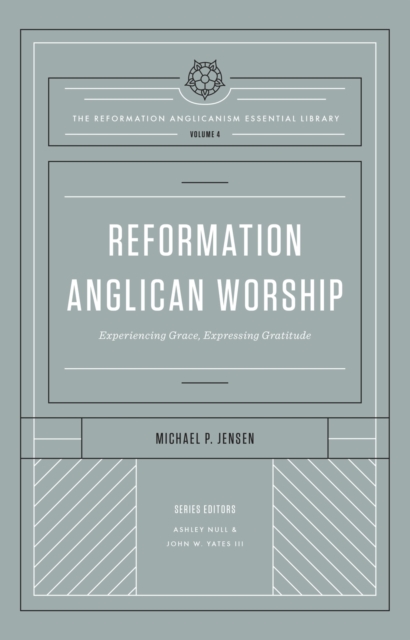 Reformation Anglican Worship (The Reformation Anglicanism Essential Library, Volume 4), EPUB eBook