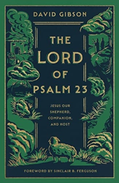 The Lord of Psalm 23 : Jesus Our Shepherd, Companion, and Host, Hardback Book