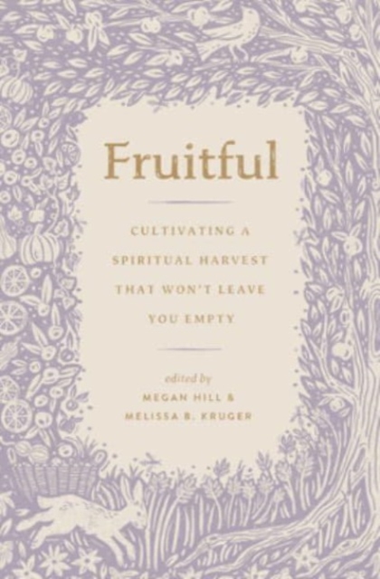 Fruitful : Cultivating a Spiritual Harvest That Won't Leave You Empty, Paperback / softback Book