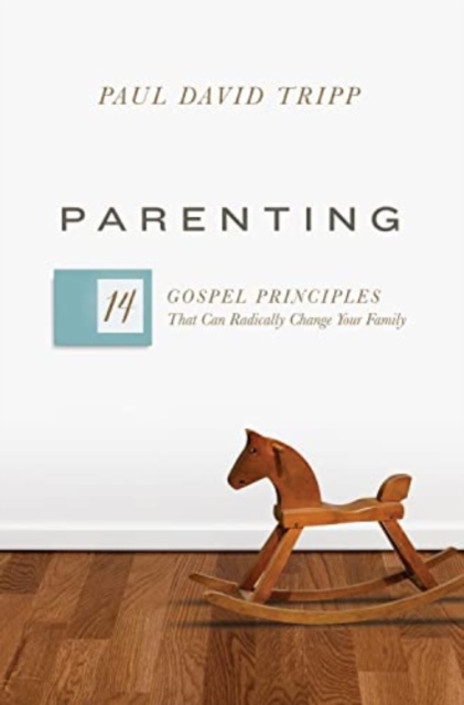 Parenting : 14 Gospel Principles That Can Radically Change Your Family (with Study Questions), Hardback Book