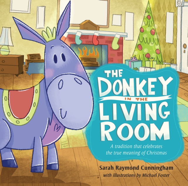 The Donkey in the Living Room : A Tradition that Celebrates the Real Meaning of Christmas, EPUB eBook