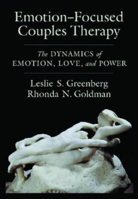 Emotion-Focused Couples Therapy : The Dynamics of Emotion, Love, and Power, Hardback Book