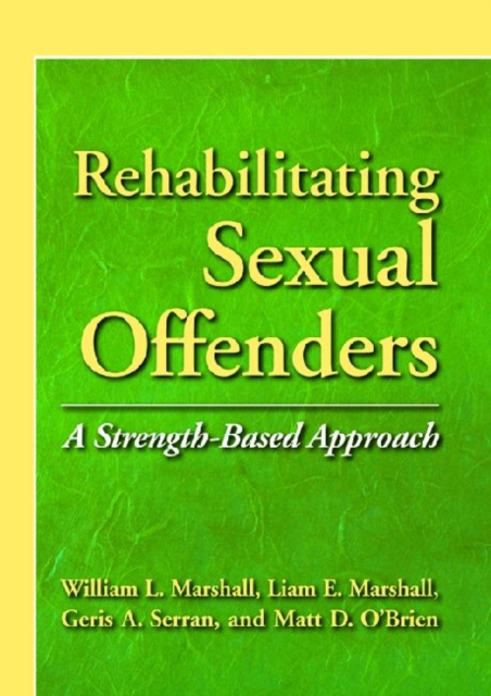 Rehabilitating Sexual Offenders : A Strength-Based Approach, Hardback Book