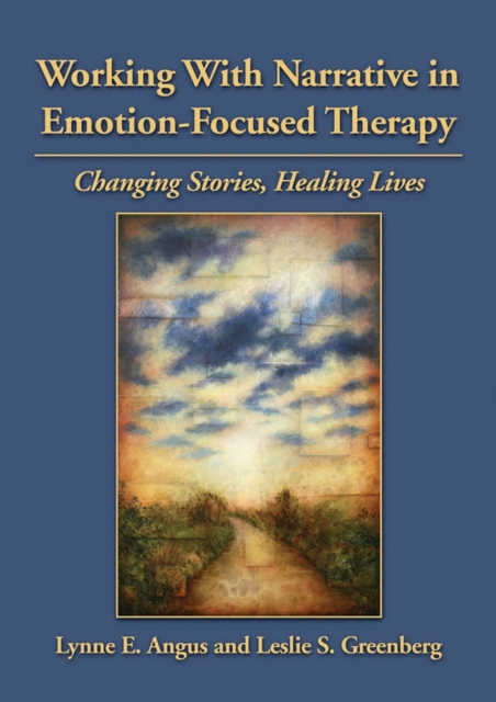 Working With Narrative in Emotion-Focused Therapy : Changing Stories, Healing Lives, Hardback Book