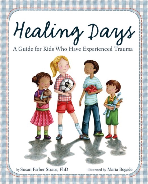 Healing Days : A Guide For Kids Who Have Experienced Trauma, Hardback Book