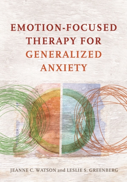 Emotion-Focused Therapy for Generalized Anxiety, Hardback Book