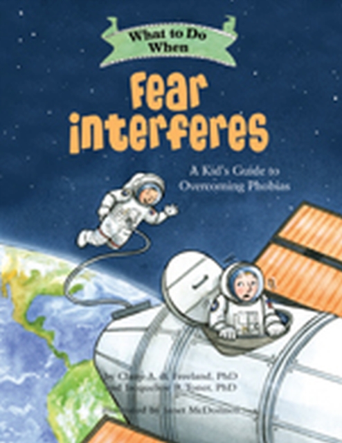 What to Do When Fear Interferes : A Kid's Guide to Overcoming Phobias, Paperback / softback Book