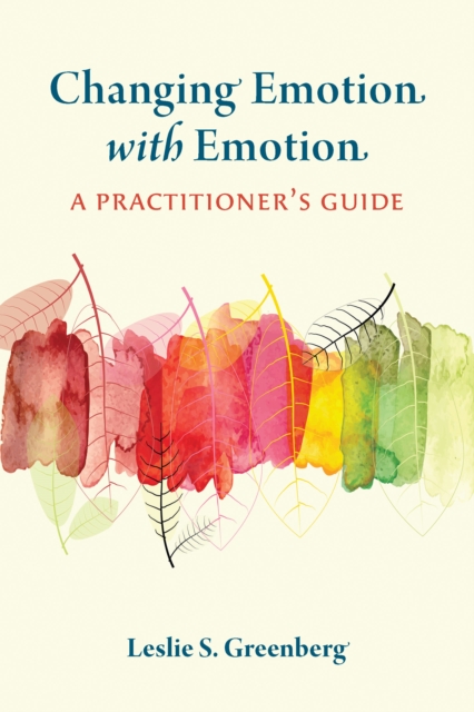 Changing Emotion With Emotion : A Practitioner's Guide, Paperback / softback Book