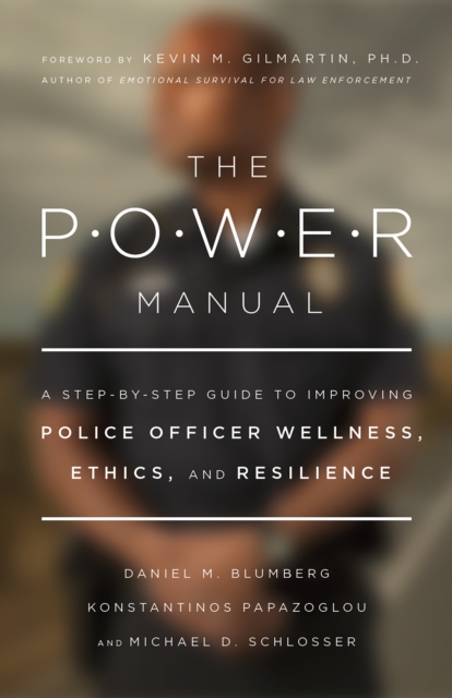 The POWER Manual : A Step-by-Step Guide to Improving Police Officer Wellness, Ethics, and Resilience, Paperback / softback Book