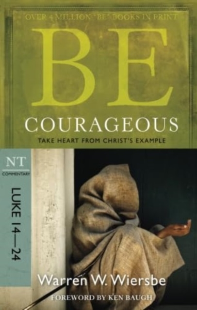 Be Courageous ( Luke 14- 24 ) : Take Heart from Christ's Example, Paperback / softback Book