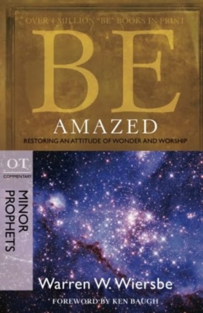 Be Amazed ( Minor Prophets ) : Restoring an Attitude of Wonder Andworship, Paperback / softback Book