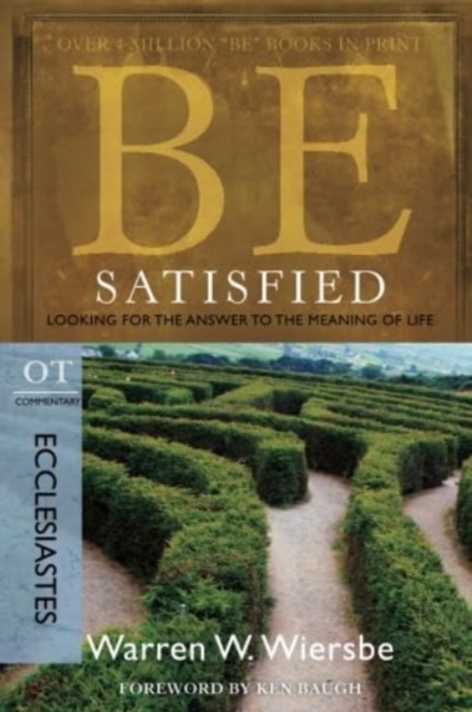 Be Satisfied ( Ecclesiastes ) : Looking for the Answer to the Meaning of Life, Paperback / softback Book