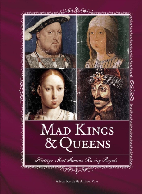 Mad Kings & Queens : History's Most Famous Raving Royals, EPUB eBook