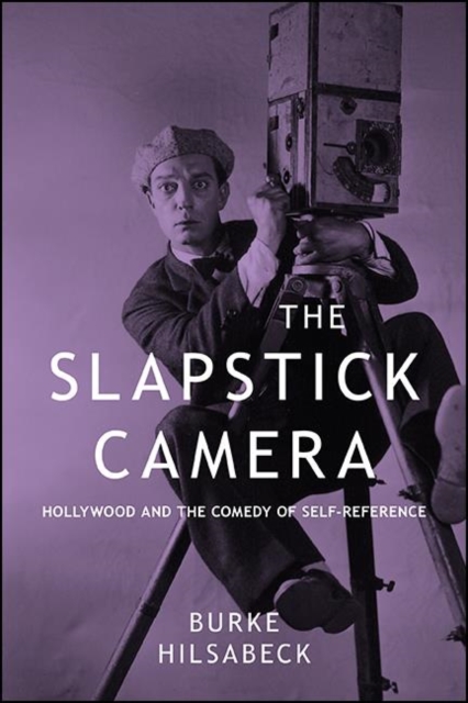 The Slapstick Camera : Hollywood and the Comedy of Self-Reference, EPUB eBook