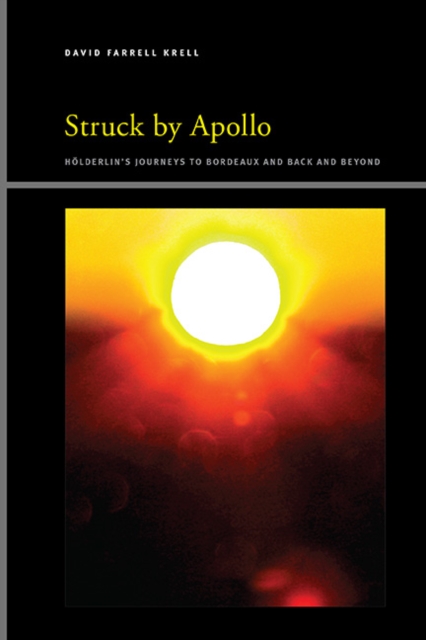 Struck by Apollo : Holderlin's Journeys to Bordeaux and Back and Beyond, EPUB eBook