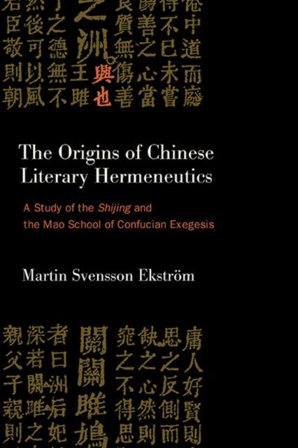 The Origins of Chinese Literary Hermeneutics : A Study of the Shijing and the Mao School of Confucian Exegesis, EPUB eBook