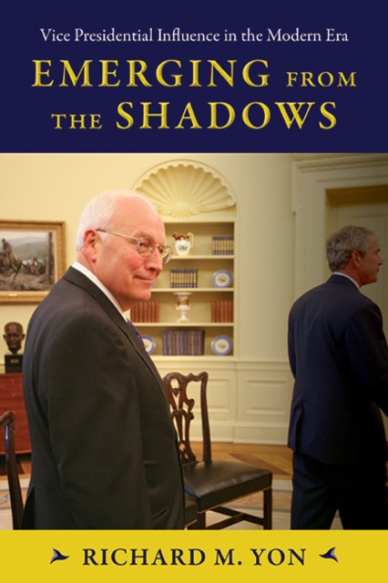 Emerging from the Shadows : Vice Presidential Influence in the Modern Era, EPUB eBook