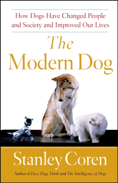 The Modern Dog : A Joyful Exploration of How We Live with Dogs Today, EPUB eBook