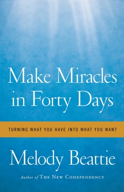 Make Miracles in Forty Days : Turning What You Have into What You Want, Paperback / softback Book