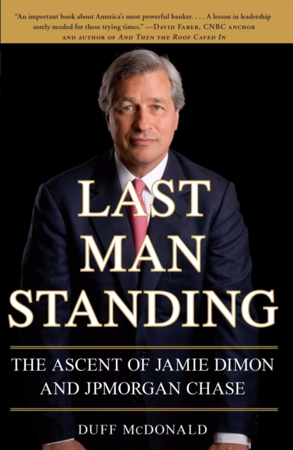 Last Man Standing : The Ascent of Jamie Dimon and JPMorgan Chase, EPUB eBook