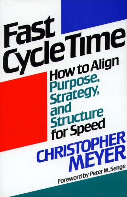 Fast Cycle Time : How to Align Purpose, Strategy, and Structure for, EPUB eBook