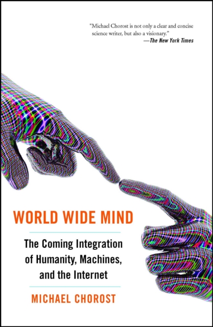 World Wide Mind : The Coming Integration of Humanity, Machines, and the Internet, EPUB eBook