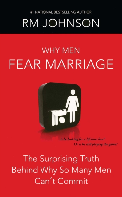 Why Men Fear Marriage : The Surprising Truth Behind Why So Many Men Can't Commit, EPUB eBook