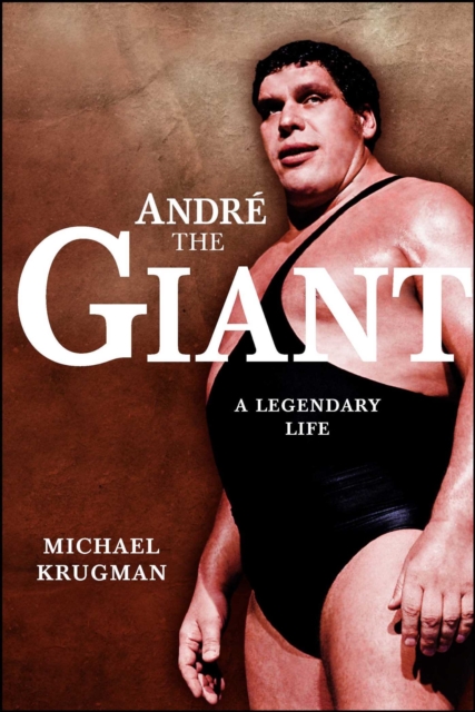 Andre the Giant : A Legendary Life, EPUB eBook