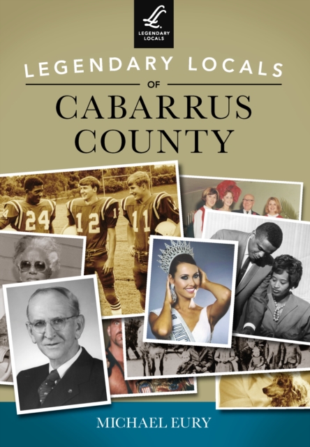 Legendary Locals of Cabarrus County, EPUB eBook
