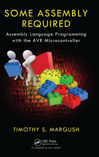 Some Assembly Required : Assembly Language Programming with the AVR Microcontroller, Hardback Book