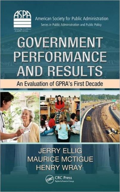 Government Performance and Results : An Evaluation of GPRA’s First Decade, Hardback Book