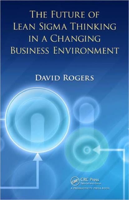 The Future of Lean Sigma Thinking in a Changing Business Environment, Hardback Book