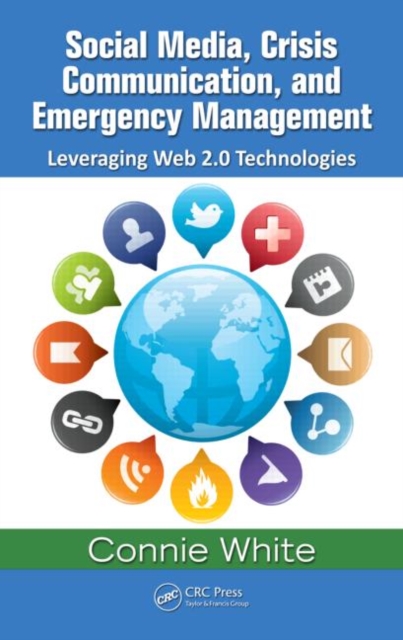 Social Media, Crisis Communication, and Emergency Management : Leveraging Web 2.0 Technologies, Hardback Book