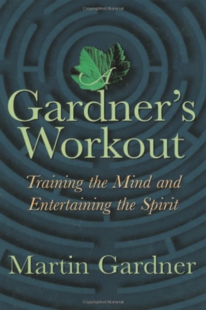 A Gardner's Workout : Training the Mind and Entertaining the Spirit, PDF eBook