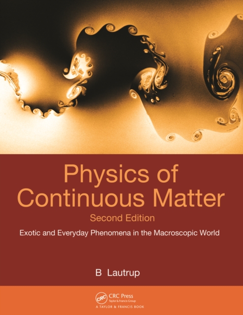 Physics of Continuous Matter : Exotic and Everyday Phenomena in the Macroscopic World, PDF eBook
