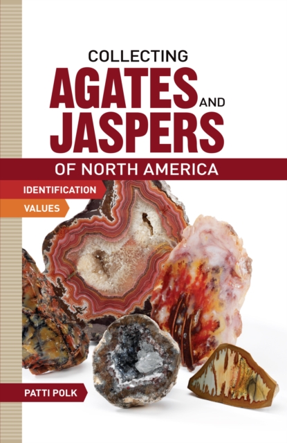 Collecting Agates and Jaspers of North America : Identification and Values, Paperback / softback Book