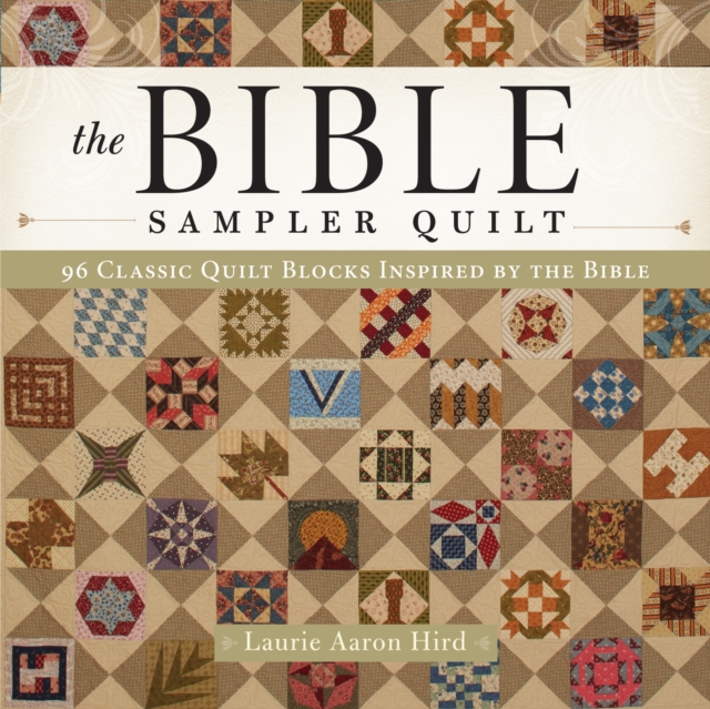 The Bible Sampler Quilt : 96 Classic Quilt Blocks Inspired by the Bible, Paperback / softback Book