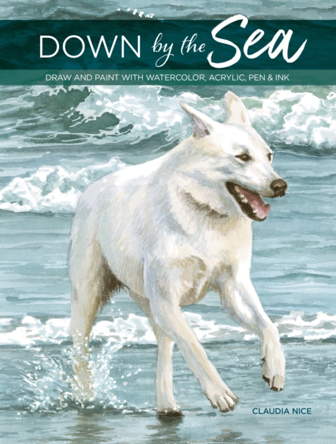 Down by the Sea : Draw and paint with watercolor, acrylic, pen & ink, Paperback / softback Book