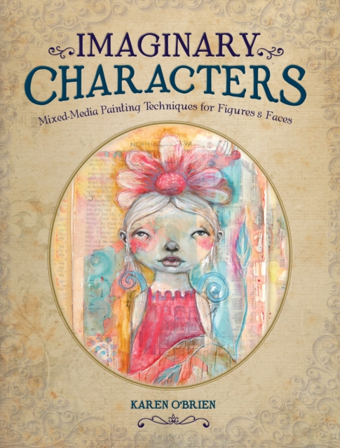 Imaginary Characters : Mixed-Media Painting Techniques for Figures and Faces, Paperback / softback Book