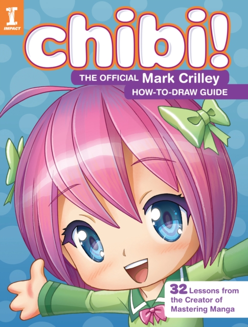 Chibi! The Official Mark Crilley How-to-Draw Guide : 32 Lessons from the Creator of Mastering Manga, Paperback / softback Book