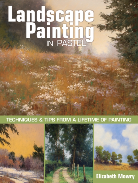 Landscape Painting in Pastel : Techniques and Tips from a Lifetime of Painting, Spiral bound Book